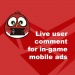 How live user comments for in-game mobile ads are boosting developer revenues