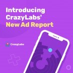 Introducing CrazyLabs' New Ad Report & How It Can Improve Your Game’s Performance 
